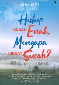 Image of Hidup Sudah Enak, Mengapa dibuat Susah?