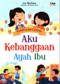 Image of Kumpulan Cerita : Aku Kebanggaan Ayah Ibu