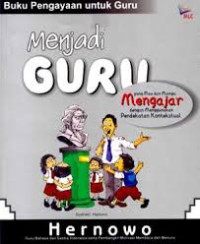 Image of Menjadi Guru : Yang Mau dan Mampu Mengajar Secara Menyenangkan