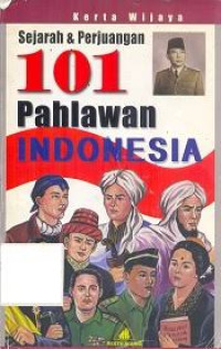 Image of Sejarah dan Perjuangan 101 Pahlawan Indonesia